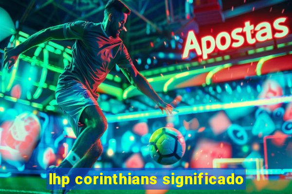 lhp corinthians significado